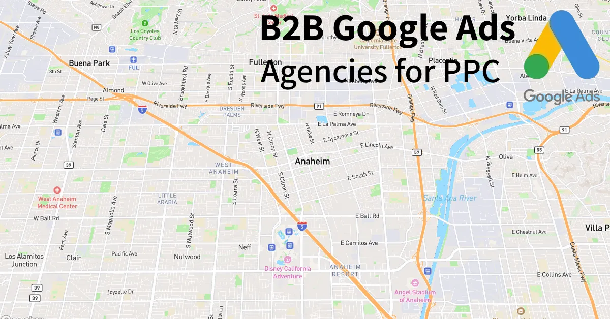 Top 10 B2B Google Ads Agencies in Anaheim California