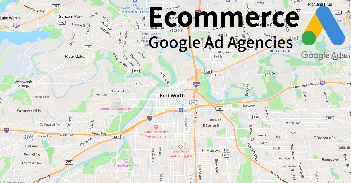Top 10 Ecommerce Google Ads Agencies in Fort Worth Texas