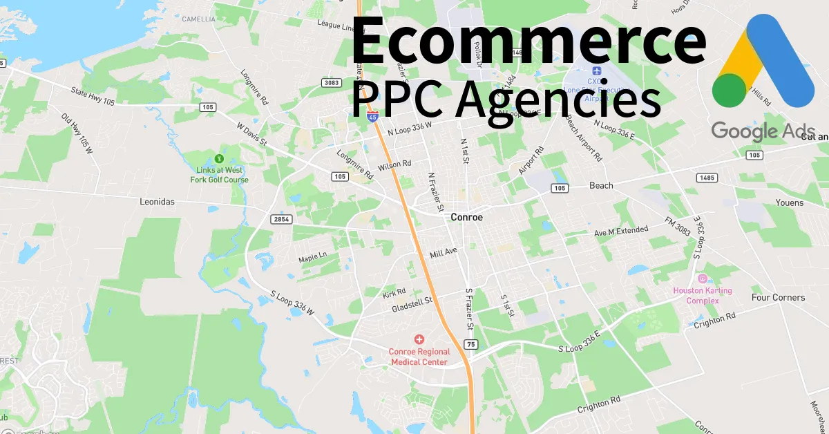 Top 10 Ecommerce PPC Agencies in Conroe Texas