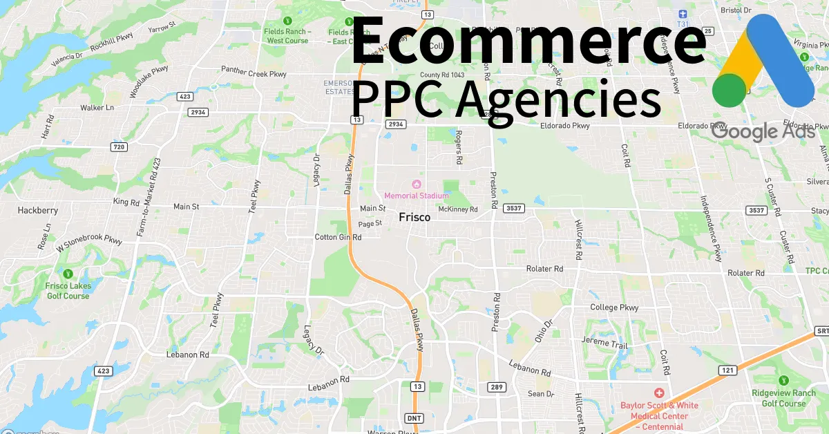 Top 10 Ecommerce PPC Agencies in Frisco Texas